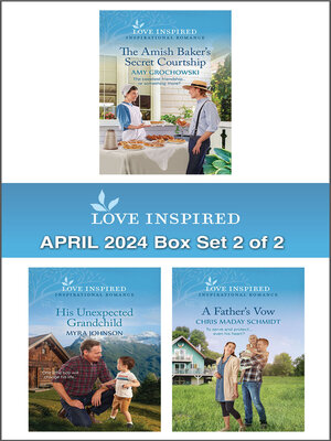 cover image of Love Inspired April 2024 Box Set--2 of 2/The Amish Baker's Secret Courtship/His Unexpected Grandchild/A Father's Vow
